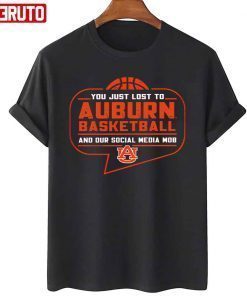You Just Lost To Auburn Basketball Tee Shirt