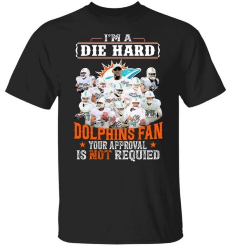 I Am Die Hard Miami Dolphins Fan Your Approval Is Not Required Signatures Vintage TShirt