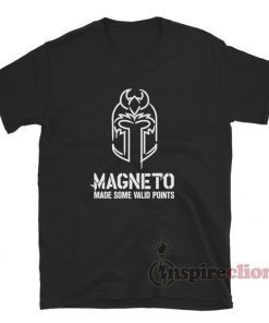 Magneto Made Some Valid Points Unisex TShirt