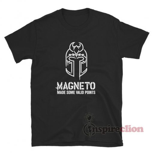 Magneto Made Some Valid Points Unisex TShirt