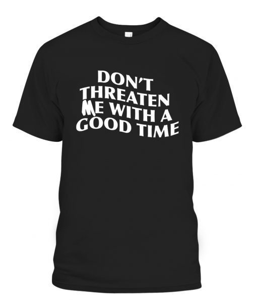 DON’T THREATEN ME WITH A GOOD TIME VINTAGE TSHIRT