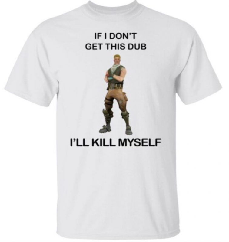 If I don’t get this dub ‘ll kill myself 2022 shirts