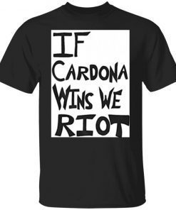 If Cardona Wins We Riot Vintage TShirt