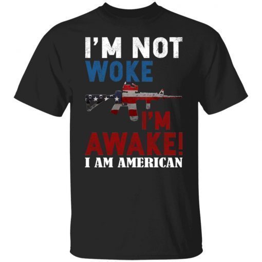 I’m Not Woke I’m Awake I Am American Vintage Shirts