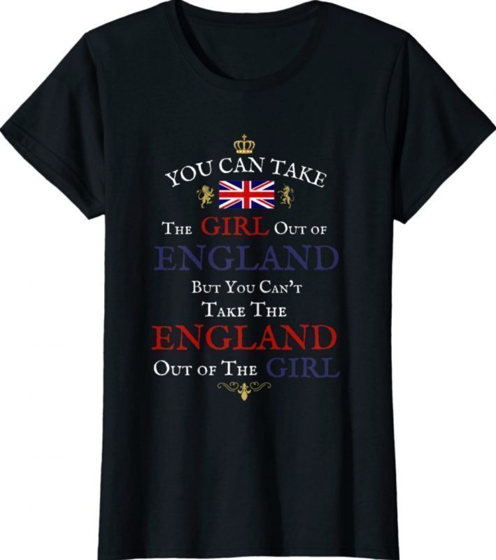 YOU CAN TAKE THE GIRL OUT OF ENGLAND WOMEN'S FUNNY BRITS Tee Shirt