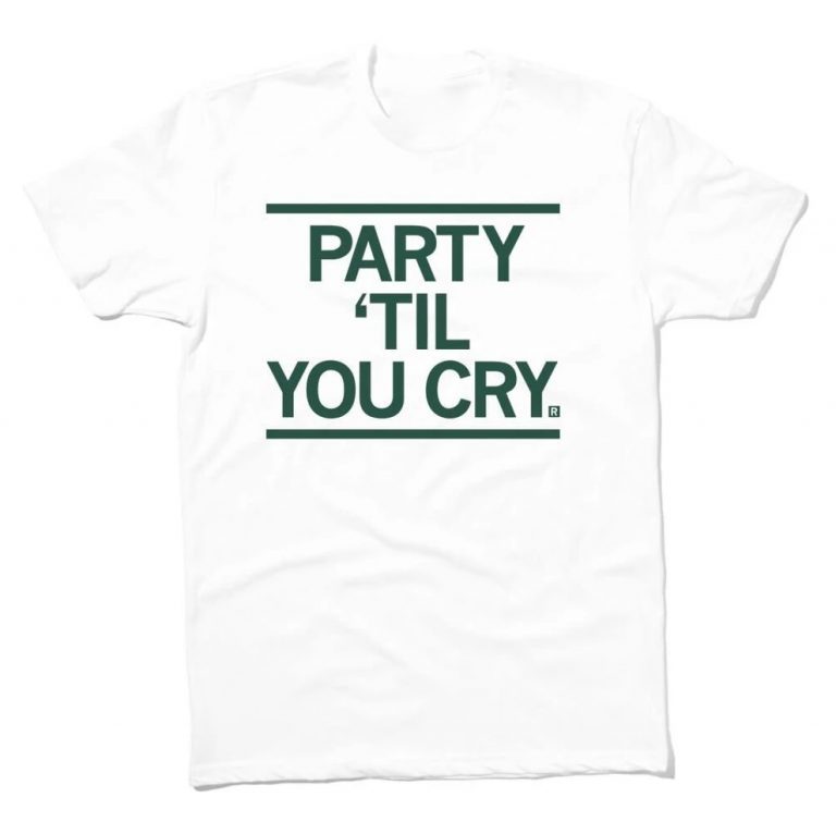 Party 'Til You Cry 2022 Shirts