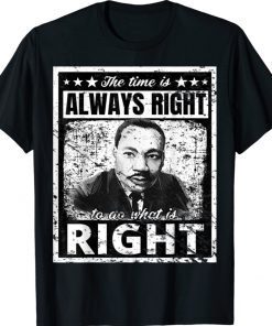 Martin Luther King Jr MLK The Time Is Always Right Vintage TShirt