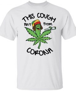 This Cough Ain’t From Corona 2022 Shirts