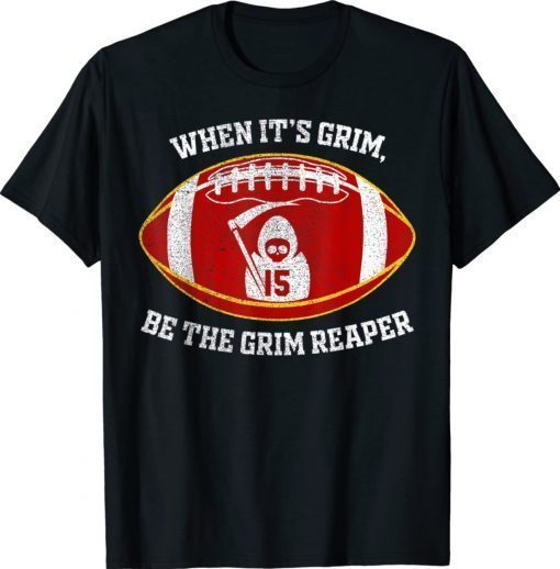 When It's Grim Be The Grim Reaper Football Gift Shirts