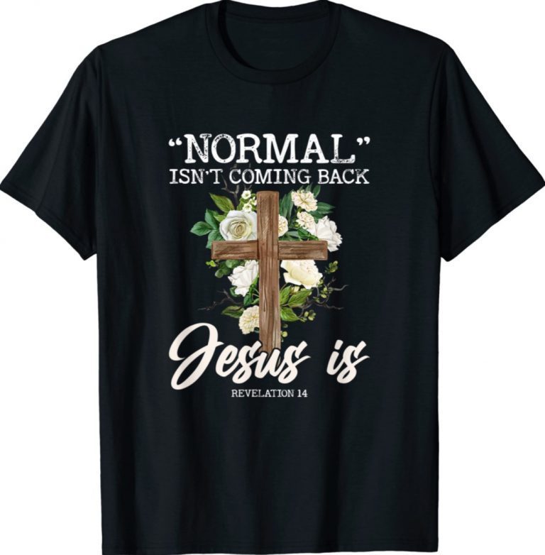 Vintage Normal Isn't Coming Back But Jesus Is Revelation 14 Costume TShirt