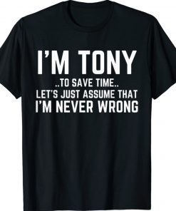 TONY Personalized Name To Save Time Let's Assume I'm Right Tee Shirt