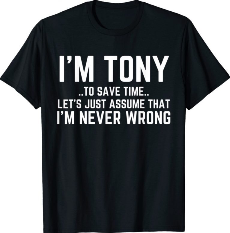 TONY Personalized Name To Save Time Let's Assume I'm Right Tee Shirt