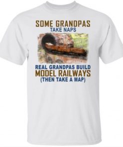 Some Grandpas Take Naps Real Grandpas Build Model Railroad Vintage TShirt