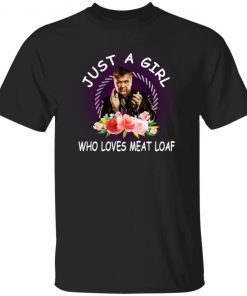 Just A Girl Who Love Meat Loaf Gift TShirt