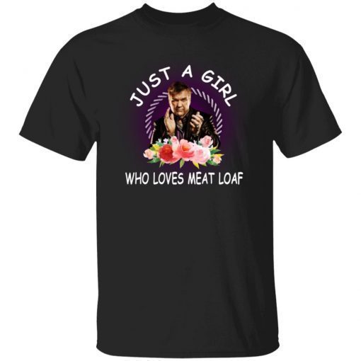 Just A Girl Who Love Meat Loaf Gift TShirt