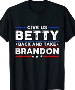 Give Us Betty Back And Take Brandon Tee Shirt