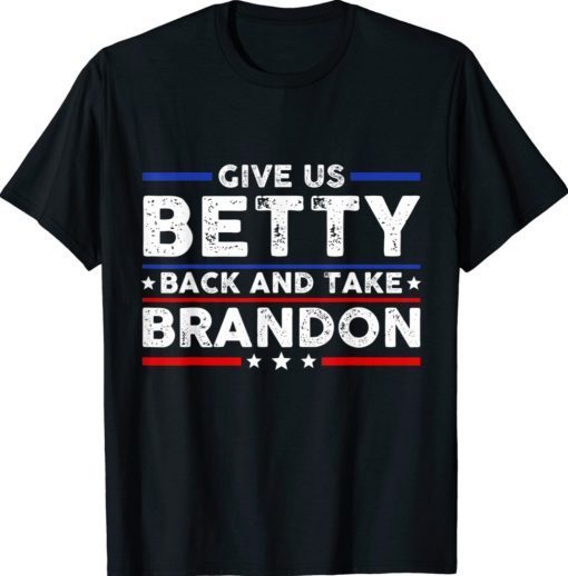 Give Us Betty Back And Take Brandon Tee Shirt