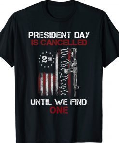 We The People President Day Is Canceled Until We Find One Vintage Shirts