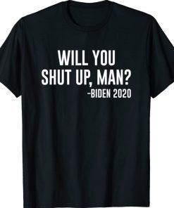 Will You Shut Up Man Trump Biden Presidential Election 2022 Shirts