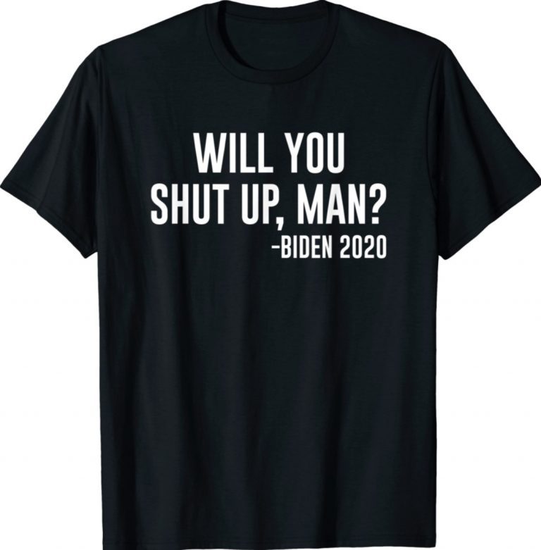 Will You Shut Up Man Trump Biden Presidential Election 2022 Shirts