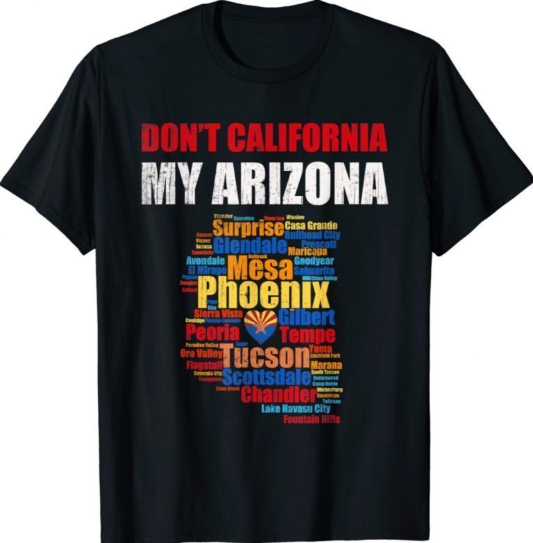 Don't California My Arizona GOP State Supporter Squad Vintage Shirts