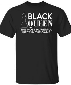 Black Queen The Most Powerful Piece In The Game 2022 Shirts