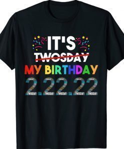 It’s My Birthday Twosday Tuesday 2 22 22 Feb 2nd 2022 Bday Gift Shirts