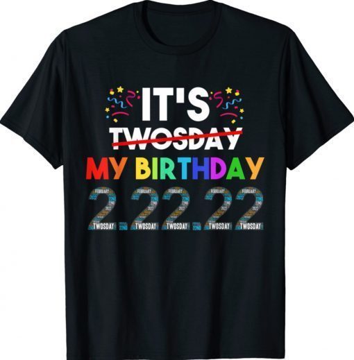 It’s My Birthday Twosday Tuesday 2 22 22 Feb 2nd 2022 Bday Gift Shirts