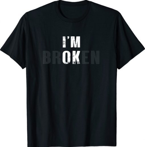 I'm Ok I'm Broken Invisible Vintage Shirts