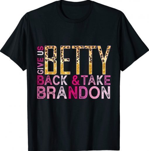 Pink Leopard Print Give Us Back Betty And Take Brandon Funny Shirts