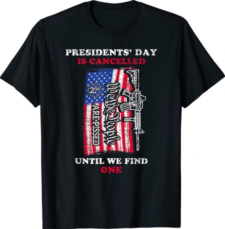 Presidents' Day is Canceled Until We Find One We The People Unisex TShirt