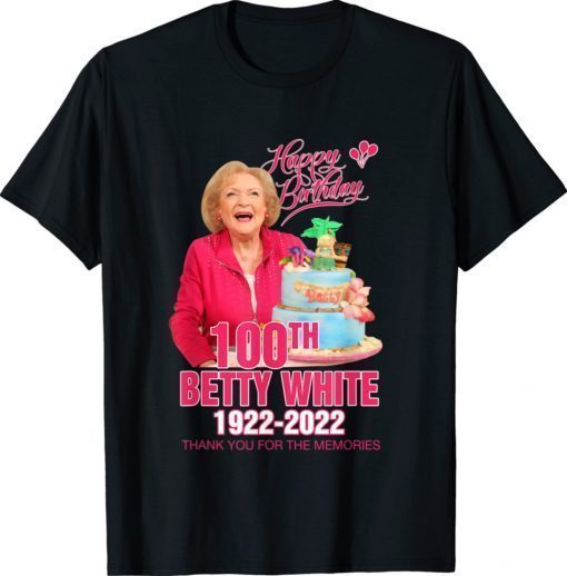 Happy Birthday 100th Betty White Thank You For The Remember Vintage Shirts