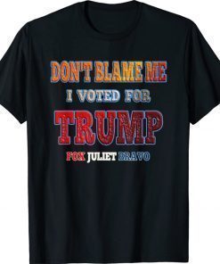 Anti Biden Don't Blame Me I Voted for Trump Fox Juliet Bravo Vintage TShirt