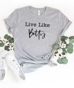 Live Like Betty Betty White Shirt RIP T-Shirt