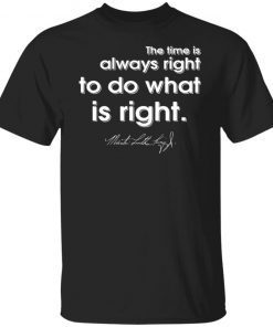 The Time Is Always Right To Do What Is Right Vintage TShirt