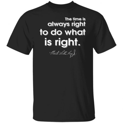 The Time Is Always Right To Do What Is Right Vintage TShirt