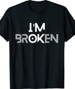 I'm OK Broken I'm Ok I'm Broken Tee Shirt