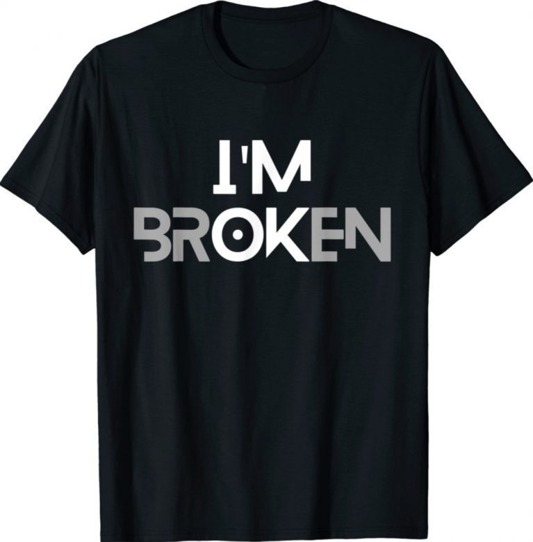 I'm OK Broken I'm Ok I'm Broken Tee Shirt