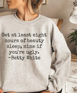 Betty White RIP Betty White Nine If You're Ugly Tee Shirt