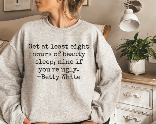 Betty White RIP Betty White Nine If You're Ugly Tee Shirt