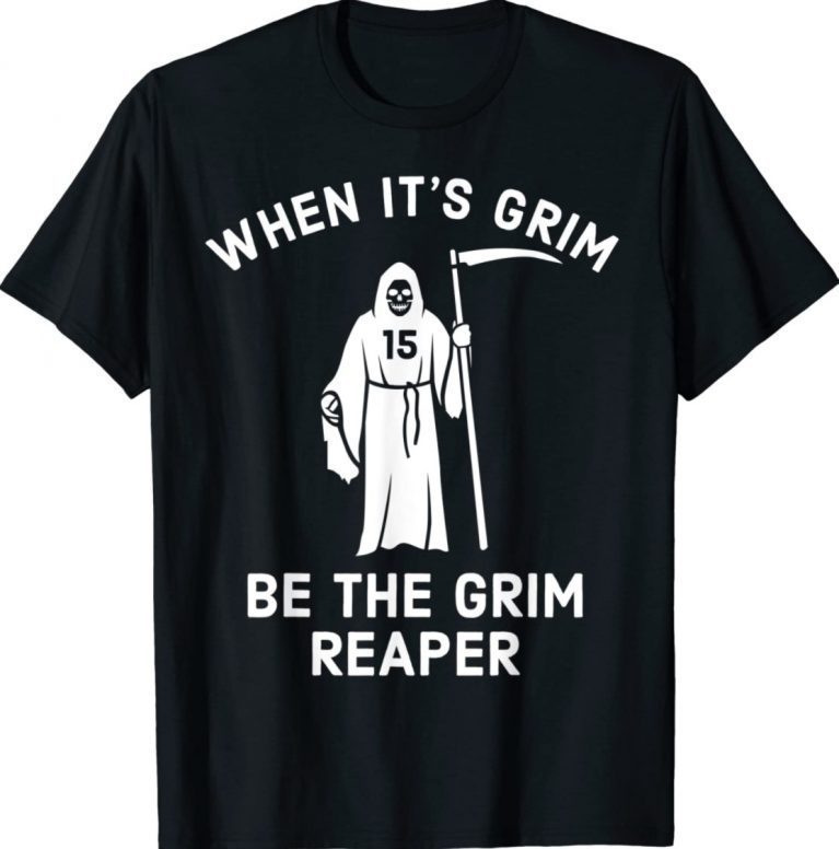 When Its Grim Be The Grim Reaper Football Lover Gift Shirts