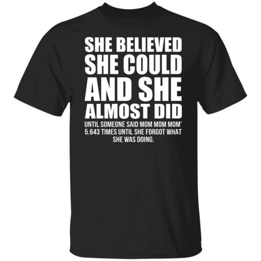 She Believed She Could And She Almost Did Until Someone Said Mom Mom Unisex TShirt