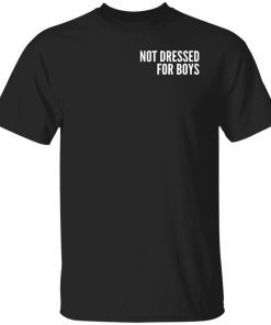 Not Dressed For Boys 2022 Shirts