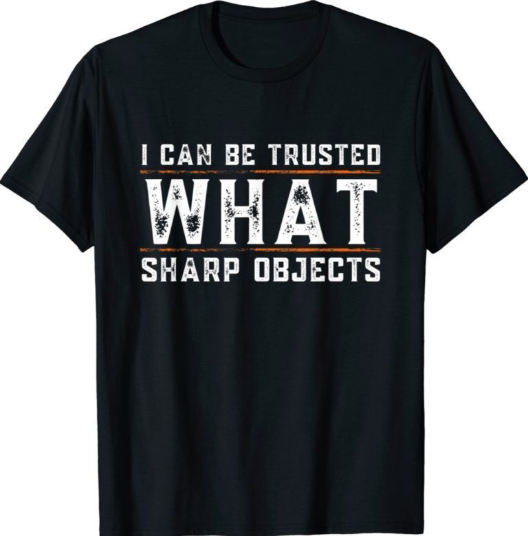 I Can Be Trusted With Sharp Objects Humor Vintage TShirt