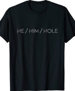 He Him Hole Classic Shirts