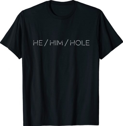 He Him Hole Classic Shirts