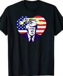 Trump Be Mine Valentine 2022 Shirts