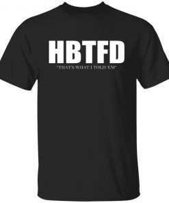 HBTFD That’s What I Told Em Vintage Shirts