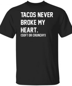 Tacos Never Broke My Heart Tee Shirt