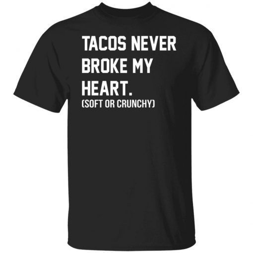Tacos Never Broke My Heart Tee Shirt